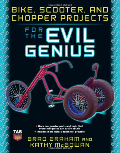 Bike, Scooter, and Chopper Projects for the Evil Genius