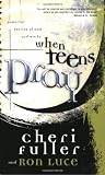 When Teens Pray: Powerful Stories of How God Works