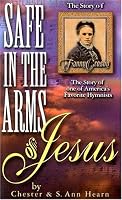 Safe in the Arms of Jesus: Biography of Fanny Crosby