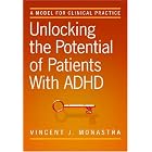 Click here to buy Unlocking the Potential of Patients With ADHD: A Model for Clinical Practice by  Vincent J., Ph.D. Monastra.