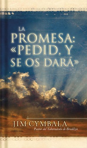 La Promesa: Pidan Y Recibirán: Encuentros personales con el Dios vivo (Spanish Edition)