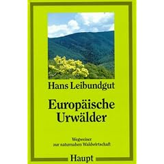 Europ�ische Urw�lder. Wegweiser zur naturnahen Waldwirtschaft
