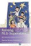 Raising NLD Superstars: What Families with Nonverbal Learning Disabilities Need to Know about Nurturing Confident, Competent Kids