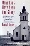 Mine eyes have seen the glory : a journey into the evangelical subculture in America