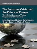 The Eurozone crisis and the future of Europe : the political economy of further integration and governance