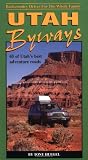 Utah Byways: 65 Backcountry Drives For The Whole Family, including Moab, Canyonlands, Arches, Capitol Reef, San Rafael Swell and Glen Canyon