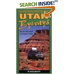 Utah Byways: 65 Backcountry Drives For The Whole Family, including Moab, Canyonlands, Arches, Capitol Reef, San Rafael Swell and Glen Canyon