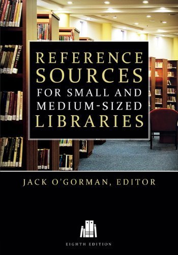 Reference Sources for Small and Medium-sized Libraries, Eighth Edition by Jack O'Gorman (2014) Paperback