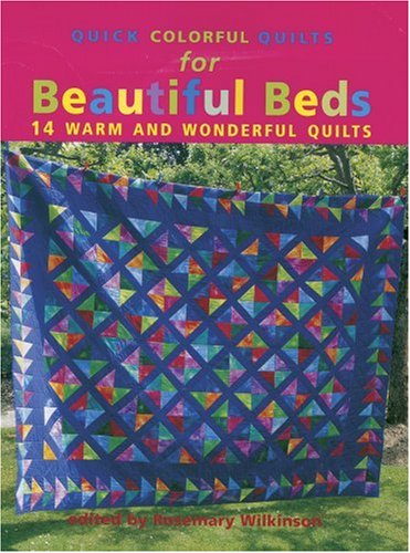 Quick Colorful Quilts for Beautiful Beds: 14 Warm and Wonderful Quilts