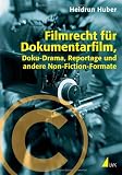 Filmrecht f&uuml;r Dokumentarfilm, Doku-Drama, Reportage und andere Non-Fiction-Formate - Heidrun Huber
