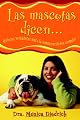 Las mascotas dicen...: Historias verdaderas sobre la comunicaciÃ³n con animales (Spanish Edition)