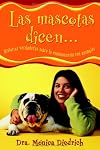 Mascotas Dicen...: Historias verdaderas sobre la comunicación con animales