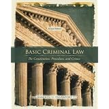 Basic Criminal Law: The Constitution, Procedure, and Crimes (2nd Edition)