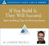  : If You Build It They Will Succeed: Team Building Tips for Winning Teams