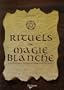 Rituels de magie blanche : Invocations, gestes et formules magiques