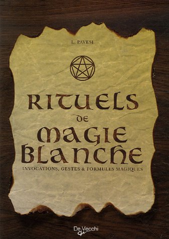 Rituels de magie blanche : Invocations, gestes et formules magiques