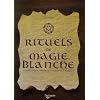 Rituels de magie blanche : Invocations, gestes et formules magiques