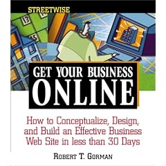 Streetwise Get Your Business Online: How to Conceptualize, Design, and Build an Effective Business Web Site in Less Than 30 Days (Adams Streetwise Series)