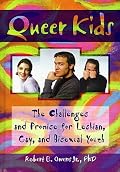 Queer Kids: The Challenges and Promise for Lesbian, Gay, and Bisexual Youth (Haworth Gay and Lesbian Studies) (Haworth Gay and Lesbian Studies)