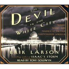 The Devil in the White City: Murder, Magic, Madness, and the Fair that Changed America