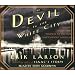 The Devil in the White City: Murder, Magic, Madness, and the Fair that Changed America