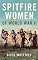 Spitfire Women of World War II. Giles Whittell