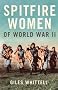 Spitfire Women of World War II. Giles Whittell