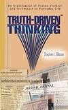 Truth-Driven Thinking: An Examination of Human Emotion and Its Impact on Everyday Life