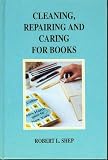 Cleaning, Repairing and Caring for Books: A Practical Manual