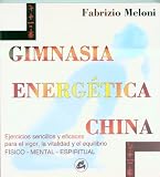 Gimnasia Energetica China: Para El Vigor, La Vitalidad y El Equilibrio Fisico, Mental y Espiritual (Coleccion Cuerpo - Mente)