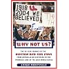 Why Not Us?: The 86-year Journey of the Boston Red Sox Fans From Unparalleled Suffering To The Promised Land Of the 2004 World Series