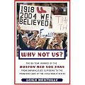 Why Not Us?: The 86-Year Journey of the Boston Red Sox Fans from Unparalleled Suffering to the Promised Land of the 2004 World Series