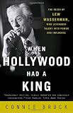 When Hollywood Had a King: The Reign of Lew Wasserman, Who Leveraged Talent into Power and Influence