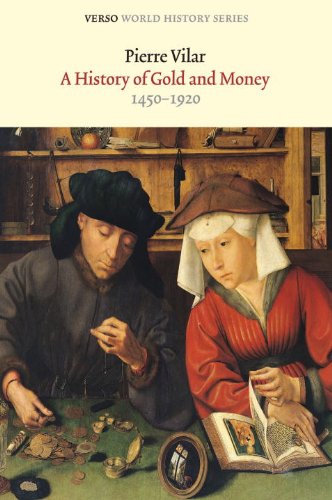 A History of Gold and Money: 1450-1920 (Verso World History Series)