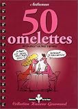 Cinquante omelettes originales ! faciles ! rapides !