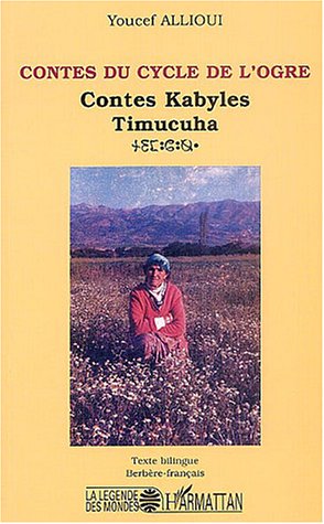 Contes du cycle de l_ogre : Contes Kabyles Timucuha, Texte bilingue Berb�re-fran�ais