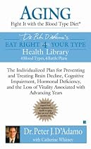 Aging: Fight it with the Blood Type Diet: The Individualized Plan for Preventing and Treating BrainImpairment, Hormonal Deficiency, and the Loss of VitalityAssociated with Advancing Years