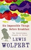 Six Impossible Things Before Breakfast: The Evolutionary Origins of Belief