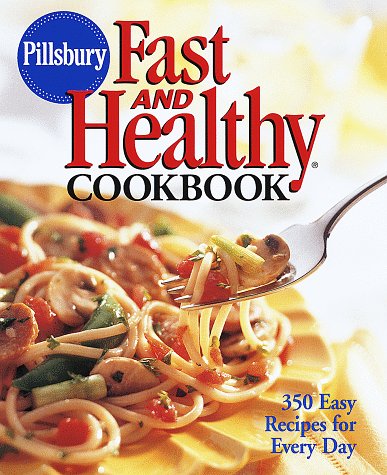 Pillsbury: Fast and Healthy Cookbook: 350 Easy Recipes for Every Day