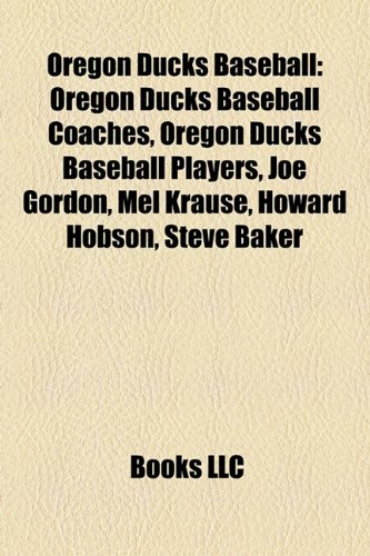 Produkt-Bild: Oregon Ducks Baseball: Oregon Ducks Baseball Coaches, Oregon Ducks Baseball Players, Joe Gordon, Mel Krause, Howard Hobson, Steve Baker