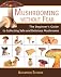 Mushrooming without Fear: The Beginner's Guide to Collecting Safe and Delicious Mushrooms