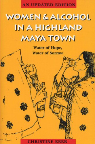 women and alcohol in a highland maya town  water of hope water of sorrow revised edition
