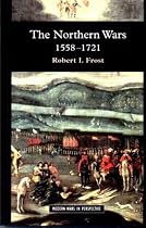 The Northern Wars, 1558-1721: War, State and Society in Northern Europe (Modern Wars In Perspective)