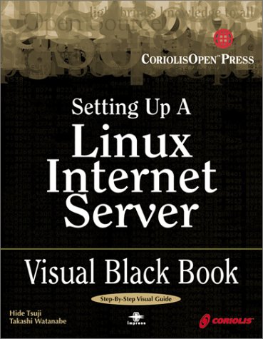 Setting Up A Linux Internet Server Visual Black Book: A Visual Guide to Using Linux as an Internet Server on a Global Network under Coriolis in The Books Store