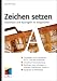  : Zeichen setzen. Satzwissen und Typoregeln f&uuml;r Textgestalter