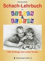 Schach-Lehrbuch f&uuml;r Kinder und Eltern: Vom Anf&auml;nger zum ersten Turnier