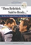 Then Belichick Said to Brady: The Best New England Patriots Stories Ever Told (The Best Sports Stories Ever Told)