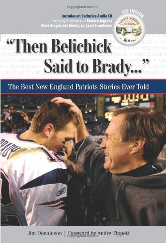 Then Belichick Said to Brady: The Best New England Patriots Stories Ever Told (The Best Sports Stories Ever Told)