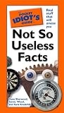 The Pocket Idiot's Guide to Not So Useless Facts (Pocket Idiot's Guides)