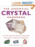 The Essential Crystal Handbook: All the Crystals You Will Ever Need for Health, Healing and Happiness